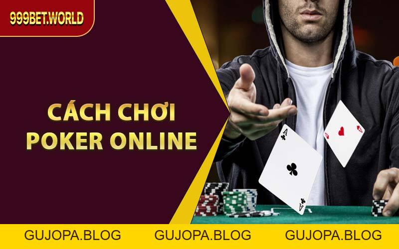 Cách Chơi Poker Online Giúp Bạn Thắng Nhanh, Lãi Mạnh 2026 - GUJOPA