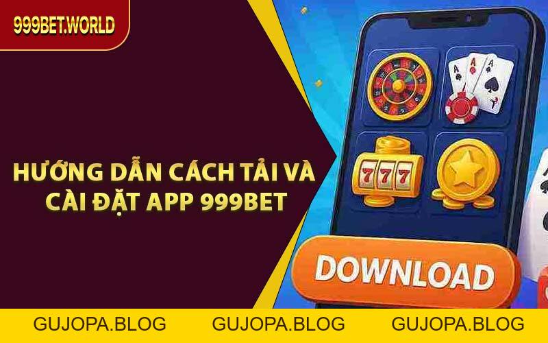 Tải App 999BET - Cá Cược Được Mượt Mà Trên Mọi Thiết Bị - GUJOPA