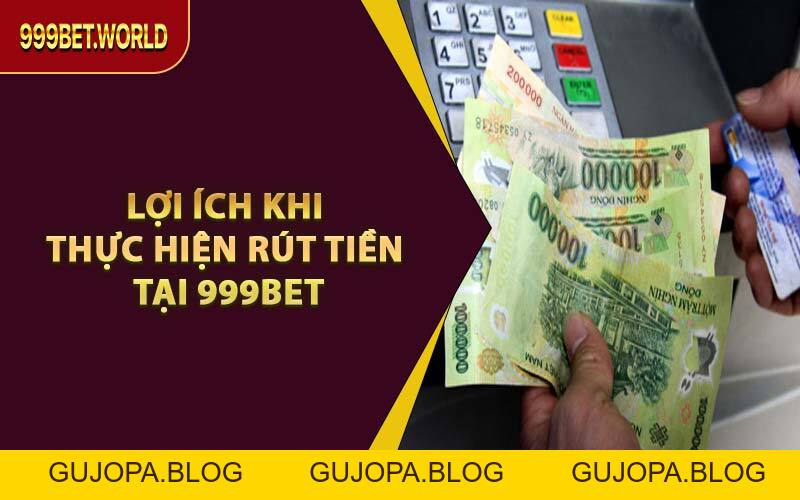 Rút Tiền 999BET Nhanh Trong 1 Phút – An Toàn, Không Chậm Trễ - GUJOPA