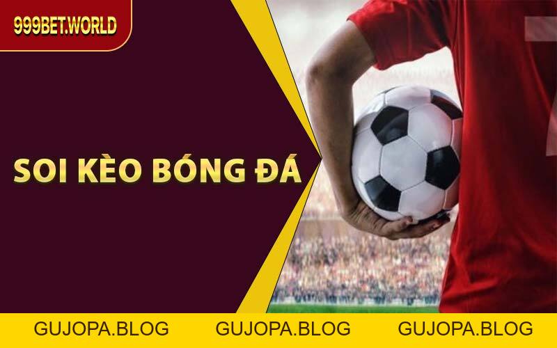 Soi Kèo Bóng Đá Chuẩn Xác – Bắt Kèo Hay Cùng 999BET - 999bet - GUJOPA