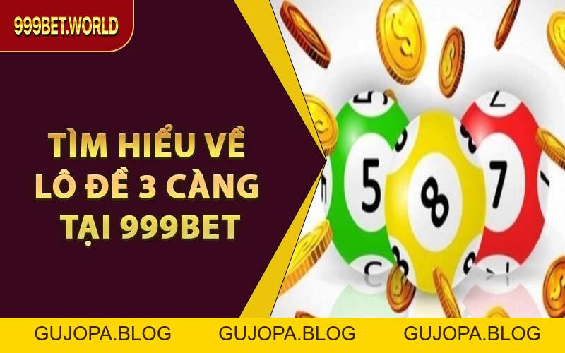 Cách Chơi Lô 3 Càng Ăn Tiền Lớn Tại 999BET – Đừng Bỏ Lỡ! - GUJOPA