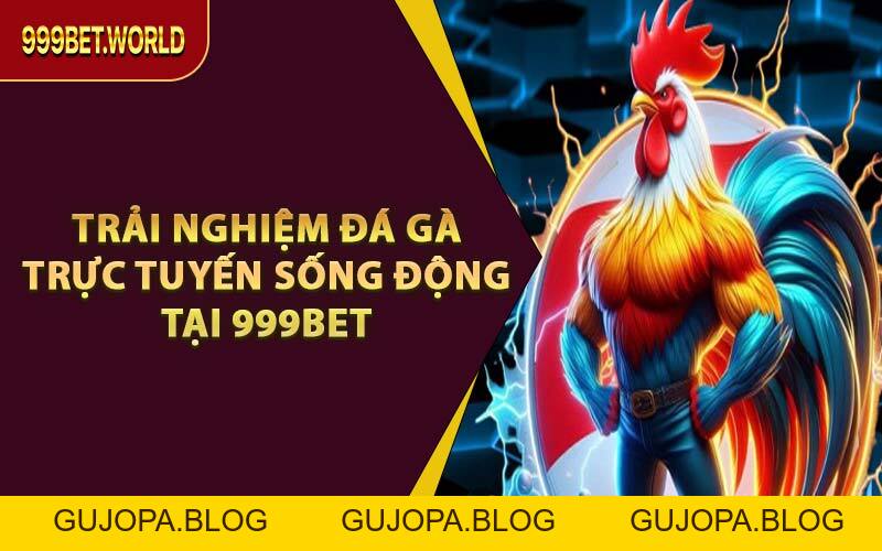 Đá Gà 999BET - Địa Điểm Đá Gà Được Yêu Thích Nhất 2026 - GUJOPA
