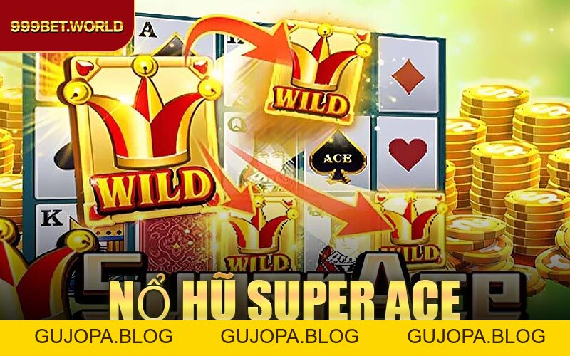 Nổ Hũ Super Ace – Trải Nghiệm Game Quay Hũ Đỉnh Cao 2026 - GUJOPA